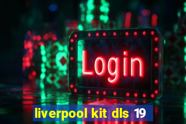 liverpool kit dls 19